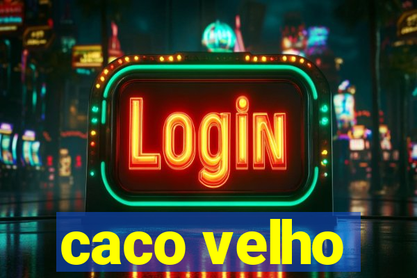 caco velho